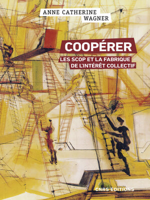 cover image of Coopérer--Les scops et la fabrique de l'intérêt collectif
